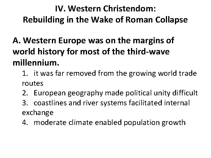 IV. Western Christendom: Rebuilding in the Wake of Roman Collapse A. Western Europe was