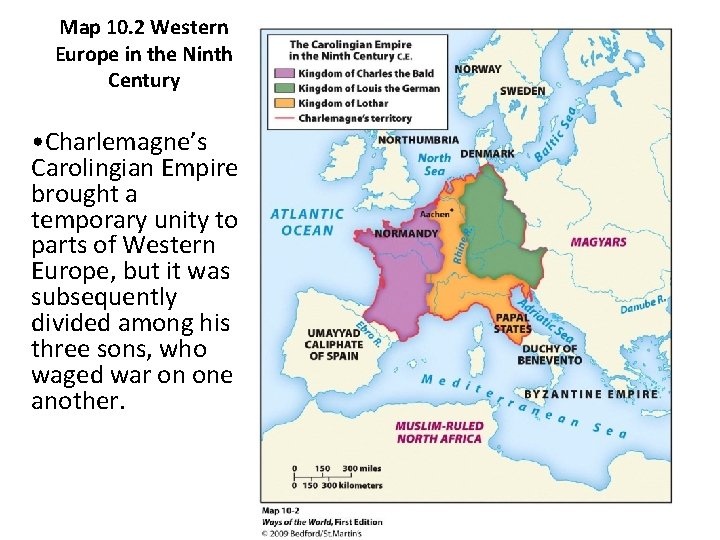 Map 10. 2 Western Europe in the Ninth Century • Charlemagne’s Carolingian Empire brought