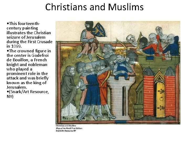Christians and Muslims • This fourteenth century painting illustrates the Christian seizure of Jerusalem