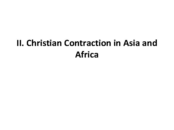 II. Christian Contraction in Asia and Africa 