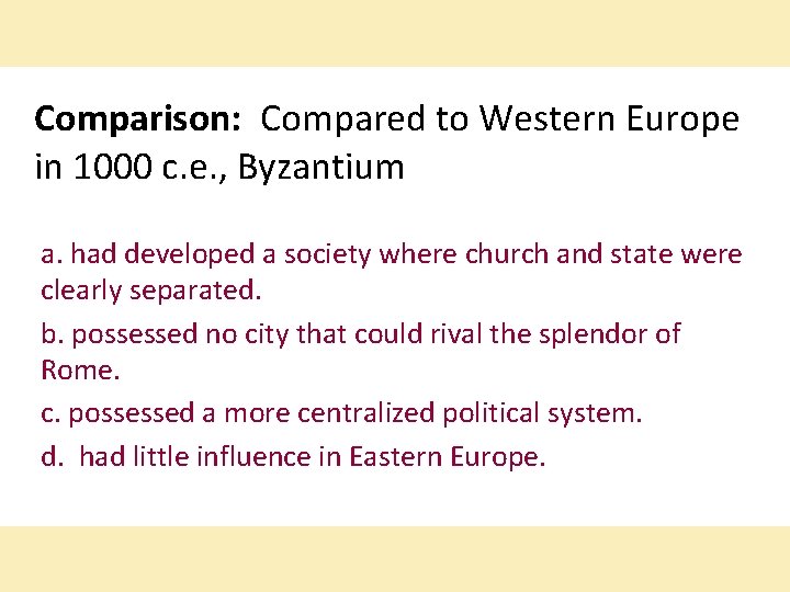 Comparison: Compared to Western Europe in 1000 c. e. , Byzantium a. had developed