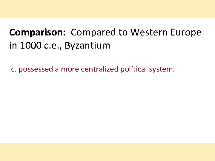 Comparison: Compared to Western Europe in 1000 c. e. , Byzantium c. possessed a