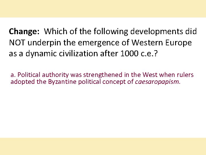 Change: Which of the following developments did NOT underpin the emergence of Western Europe