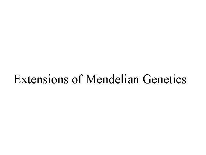 Extensions of Mendelian Genetics 