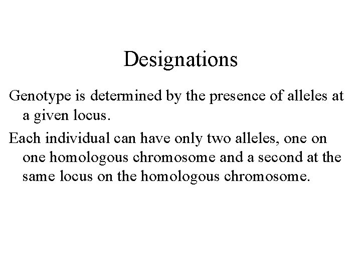 Designations Genotype is determined by the presence of alleles at a given locus. Each