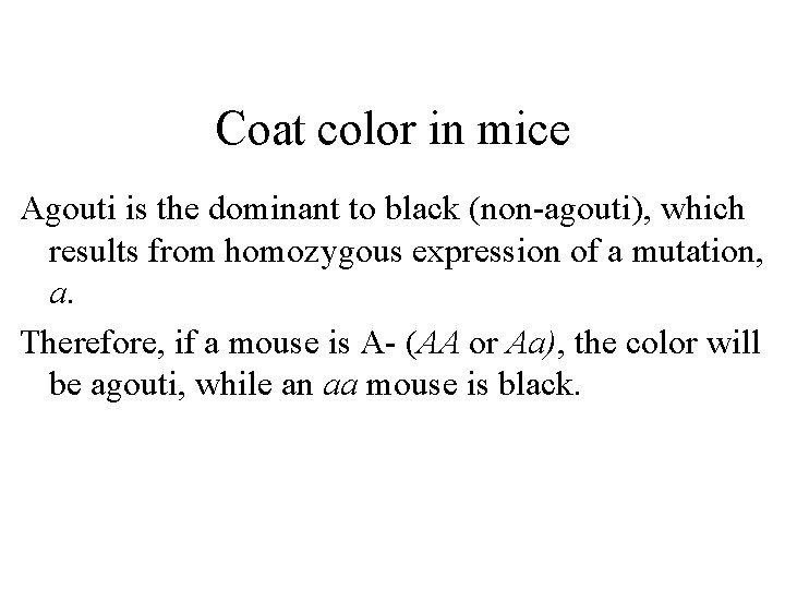 Coat color in mice Agouti is the dominant to black (non-agouti), which results from