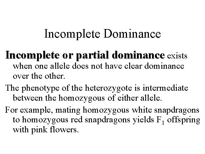 Incomplete Dominance Incomplete or partial dominance exists when one allele does not have clear