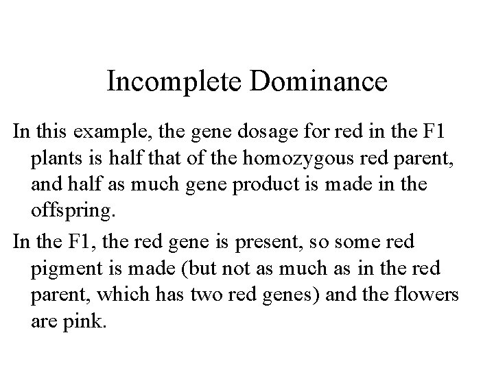 Incomplete Dominance In this example, the gene dosage for red in the F 1