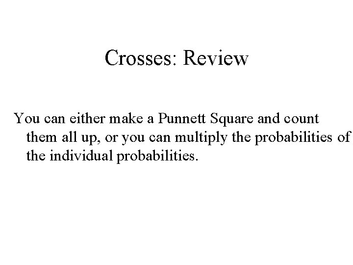 Crosses: Review You can either make a Punnett Square and count them all up,