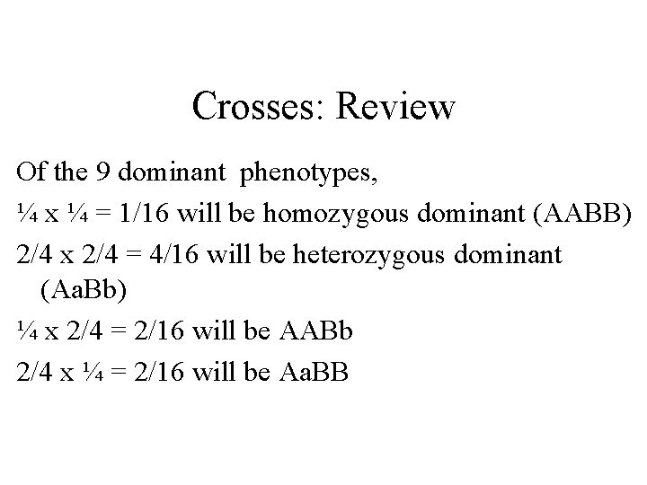 Crosses: Review Of the 9 dominant phenotypes, ¼ x ¼ = 1/16 will be