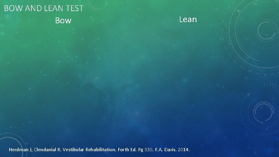 BOW AND LEAN TEST Bow Lean Herdman J, Clendanial R. Vestibular Rehabilitation. Forth Ed.
