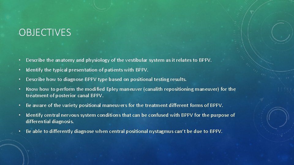OBJECTIVES • Describe the anatomy and physiology of the vestibular system as it relates