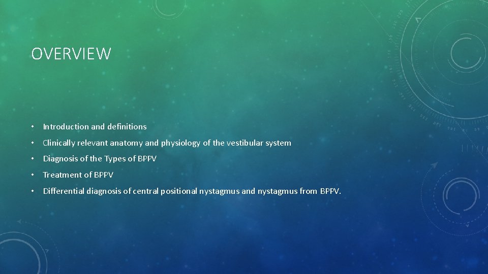 OVERVIEW • Introduction and definitions • Clinically relevant anatomy and physiology of the vestibular