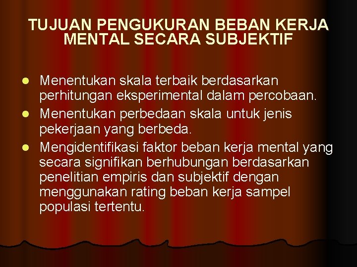 TUJUAN PENGUKURAN BEBAN KERJA MENTAL SECARA SUBJEKTIF Menentukan skala terbaik berdasarkan perhitungan eksperimental dalam