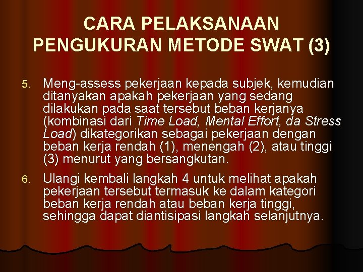 CARA PELAKSANAAN PENGUKURAN METODE SWAT (3) Meng-assess pekerjaan kepada subjek, kemudian ditanyakan apakah pekerjaan