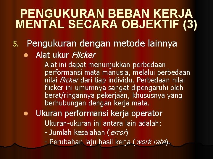 PENGUKURAN BEBAN KERJA MENTAL SECARA OBJEKTIF (3) 5. Pengukuran dengan metode lainnya l Alat