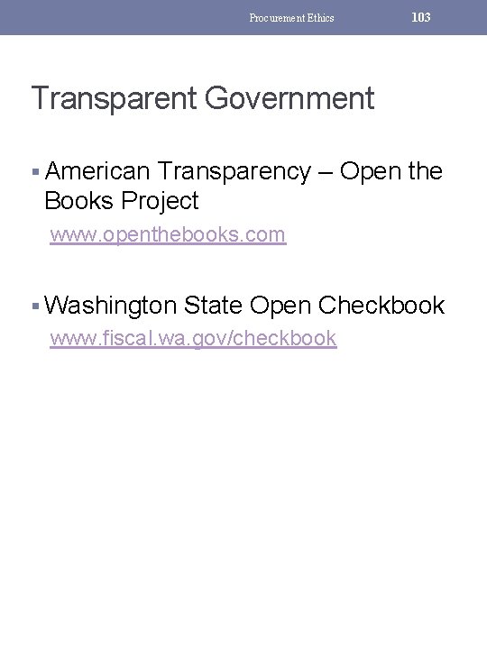 Procurement Ethics 103 Transparent Government § American Transparency – Open the Books Project www.
