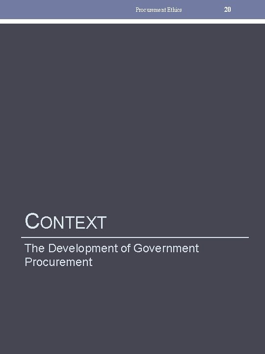 Procurement Ethics CONTEXT The Development of Government Procurement 20 