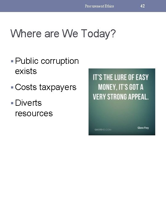 Procurement Ethics Where are We Today? § Public corruption exists § Costs taxpayers §