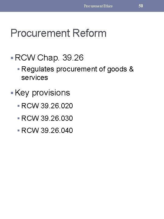 Procurement Ethics Procurement Reform § RCW Chap. 39. 26 § Regulates procurement of goods