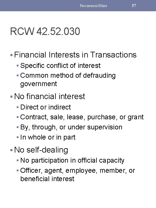 Procurement Ethics 57 RCW 42. 52. 030 § Financial Interests in Transactions § Specific