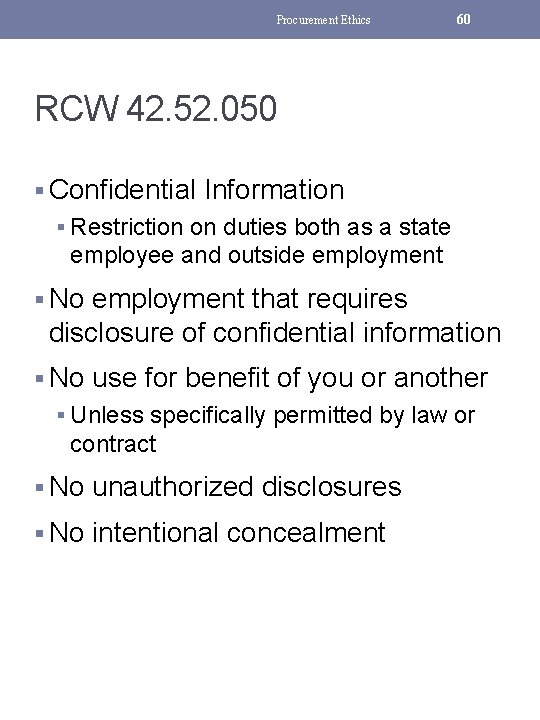 Procurement Ethics 60 RCW 42. 52. 050 § Confidential Information § Restriction on duties