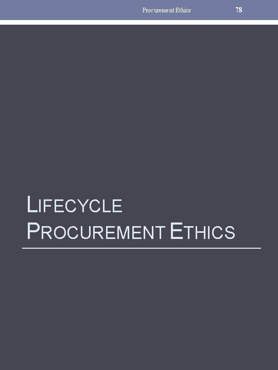 Procurement Ethics 78 LIFECYCLE PROCUREMENT ETHICS 
