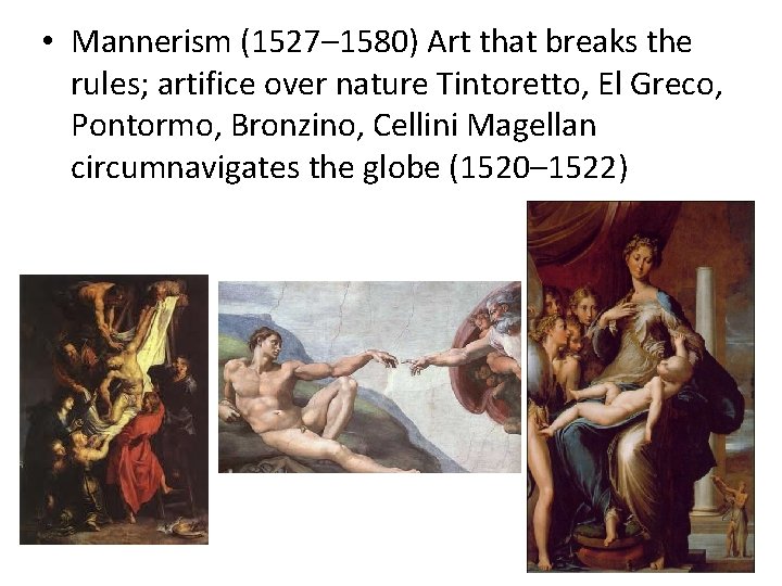  • Mannerism (1527– 1580) Art that breaks the rules; artifice over nature Tintoretto,