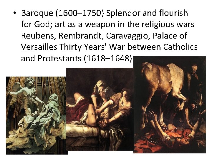  • Baroque (1600– 1750) Splendor and flourish for God; art as a weapon