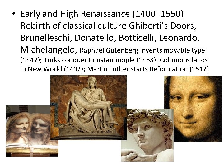  • Early and High Renaissance (1400– 1550) Rebirth of classical culture Ghiberti's Doors,