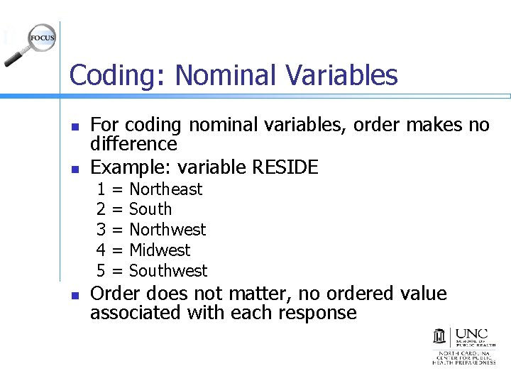 Coding: Nominal Variables n n For coding nominal variables, order makes no difference Example: