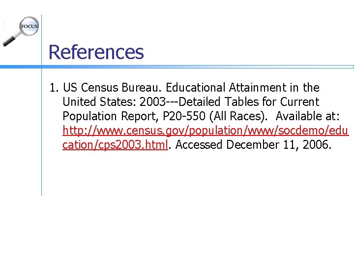 References 1. US Census Bureau. Educational Attainment in the United States: 2003 ---Detailed Tables References 1. US Census Bureau. Educational Attainment in the United States: 2003 ---Detailed Tables