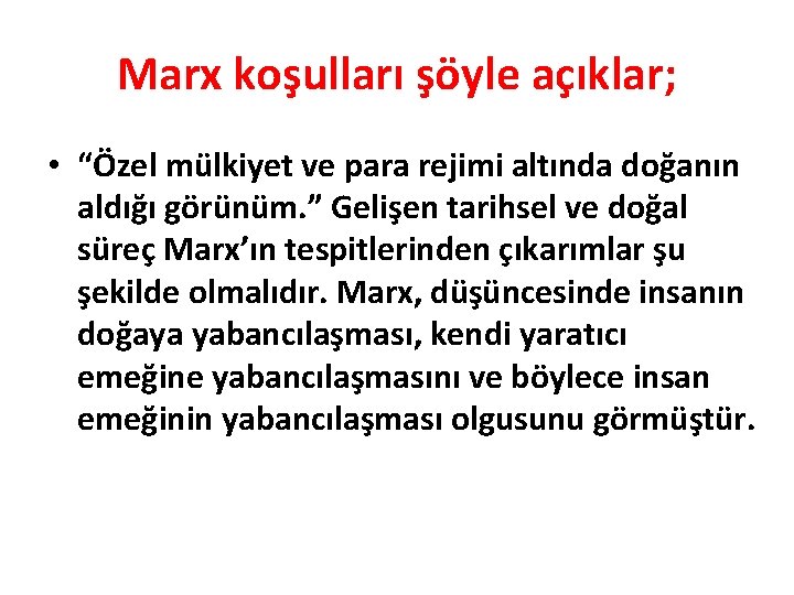 Marx koşulları şöyle açıklar; • “Özel mülkiyet ve para rejimi altında doğanın aldığı görünüm.