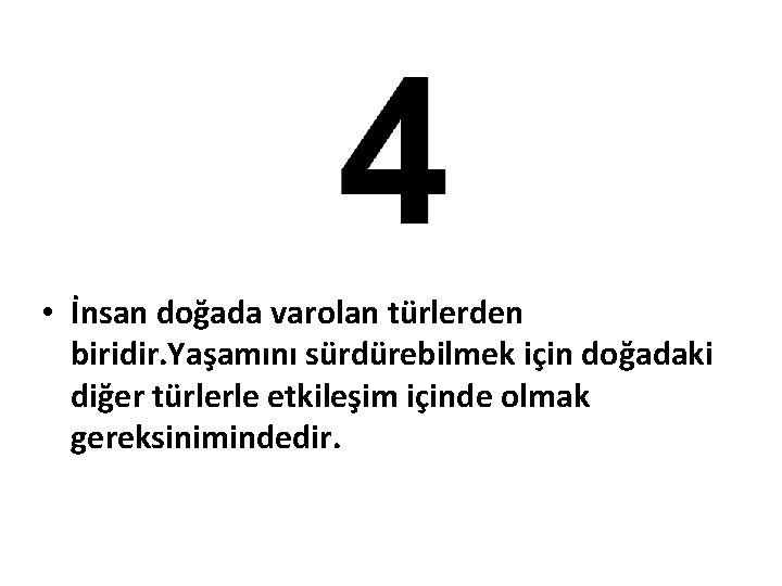  • İnsan doğada varolan türlerden biridir. Yaşamını sürdürebilmek için doğadaki diğer türlerle etkileşim