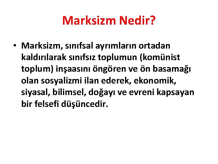 Marksizm Nedir? • Marksizm, sınıfsal ayrımların ortadan kaldırılarak sınıfsız toplumun (komünist toplum) inşaasını öngören