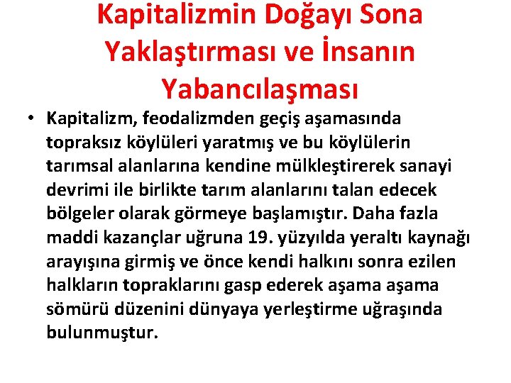 Kapitalizmin Doğayı Sona Yaklaştırması ve İnsanın Yabancılaşması • Kapitalizm, feodalizmden geçiş aşamasında topraksız köylüleri