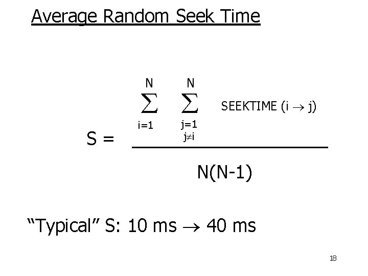 Average Random Seek Time N N S= i=1 SEEKTIME (i j) j=1 j i