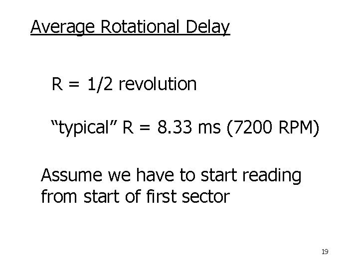 Average Rotational Delay R = 1/2 revolution “typical” R = 8. 33 ms (7200