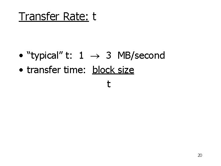 Transfer Rate: t • “typical” t: 1 3 MB/second • transfer time: block size