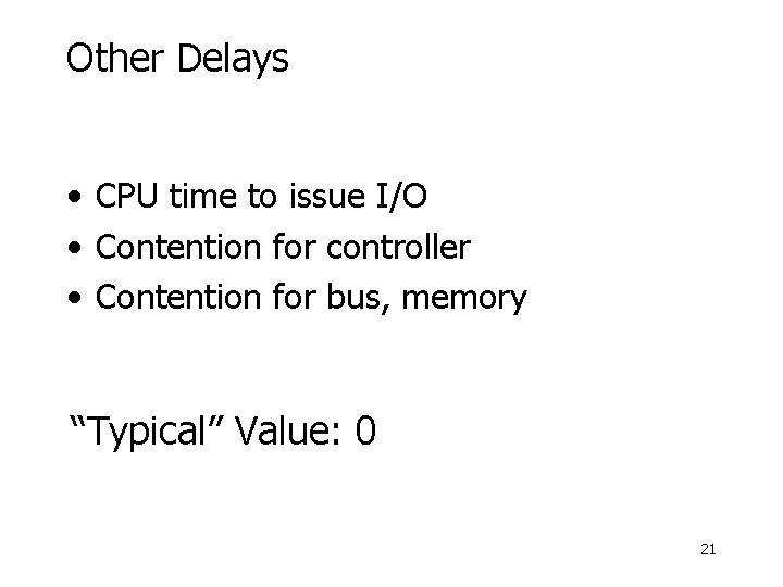 Other Delays • CPU time to issue I/O • Contention for controller • Contention