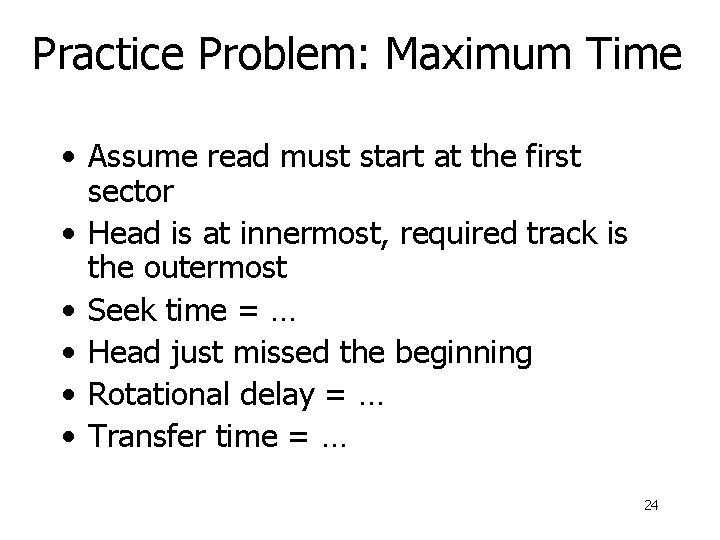 Practice Problem: Maximum Time • Assume read must start at the first sector •