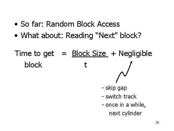  • So far: Random Block Access • What about: Reading “Next” block? Time