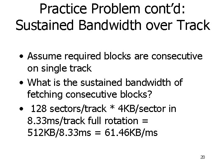 Practice Problem cont’d: Sustained Bandwidth over Track • Assume required blocks are consecutive on