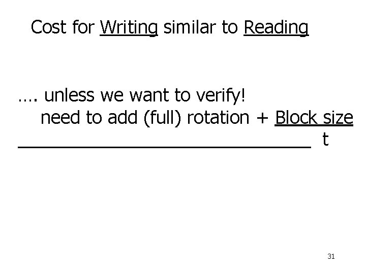 Cost for Writing similar to Reading …. unless we want to verify! need to