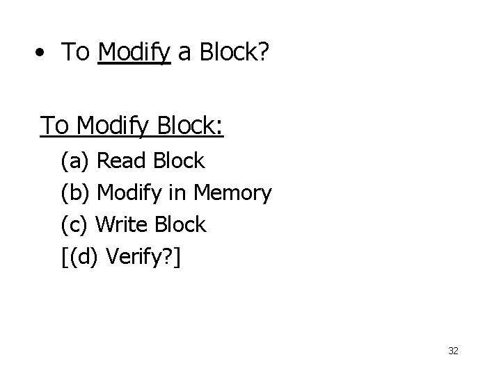  • To Modify a Block? To Modify Block: (a) Read Block (b) Modify