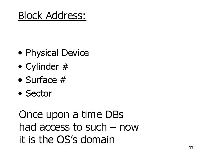 Block Address: • • Physical Device Cylinder # Surface # Sector Once upon a