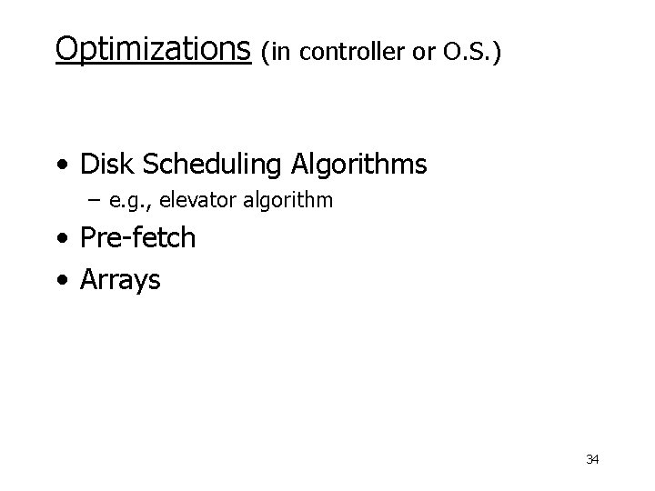 Optimizations (in controller or O. S. ) • Disk Scheduling Algorithms – e. g.