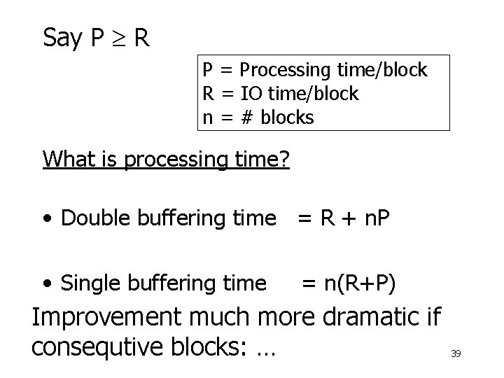 Say P R P = Processing time/block R = IO time/block n = #