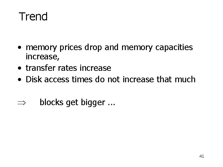 Trend • memory prices drop and memory capacities increase, • transfer rates increase •