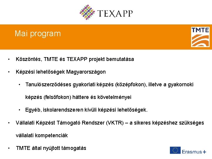 Mai program • Köszöntés, TMTE és TEXAPP projekt bemutatása • Képzési lehetőségek Magyarországon •